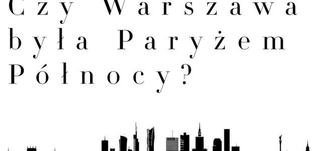 WAWstep na Youtube – Czy Warszawa była Paryżem Północy?